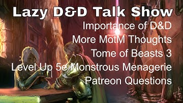 Lazy D&D Talk Show: The Importance of D&D, Tome of Beasts 3, Level Up 5e Monstrous Menagerie