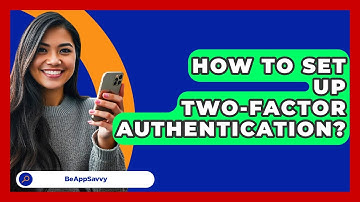 How To Set Up Two-Factor Authentication? - Be App Savvy