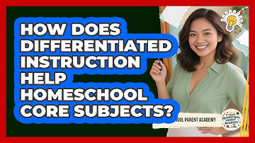 How Does Differentiated Instruction Help Homeschool Core Subjects? - Homeschool Parent Academy