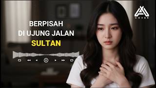 Download lagu SEPARATED AT THE END OF THE ROAD _ SULTAN _ AL COVER