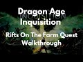 Dragon Age Inquisition Rifts On The Farm Quest Walkthrough Dragon Age Inquisition Rifts On The Farm Quest Walkthrough