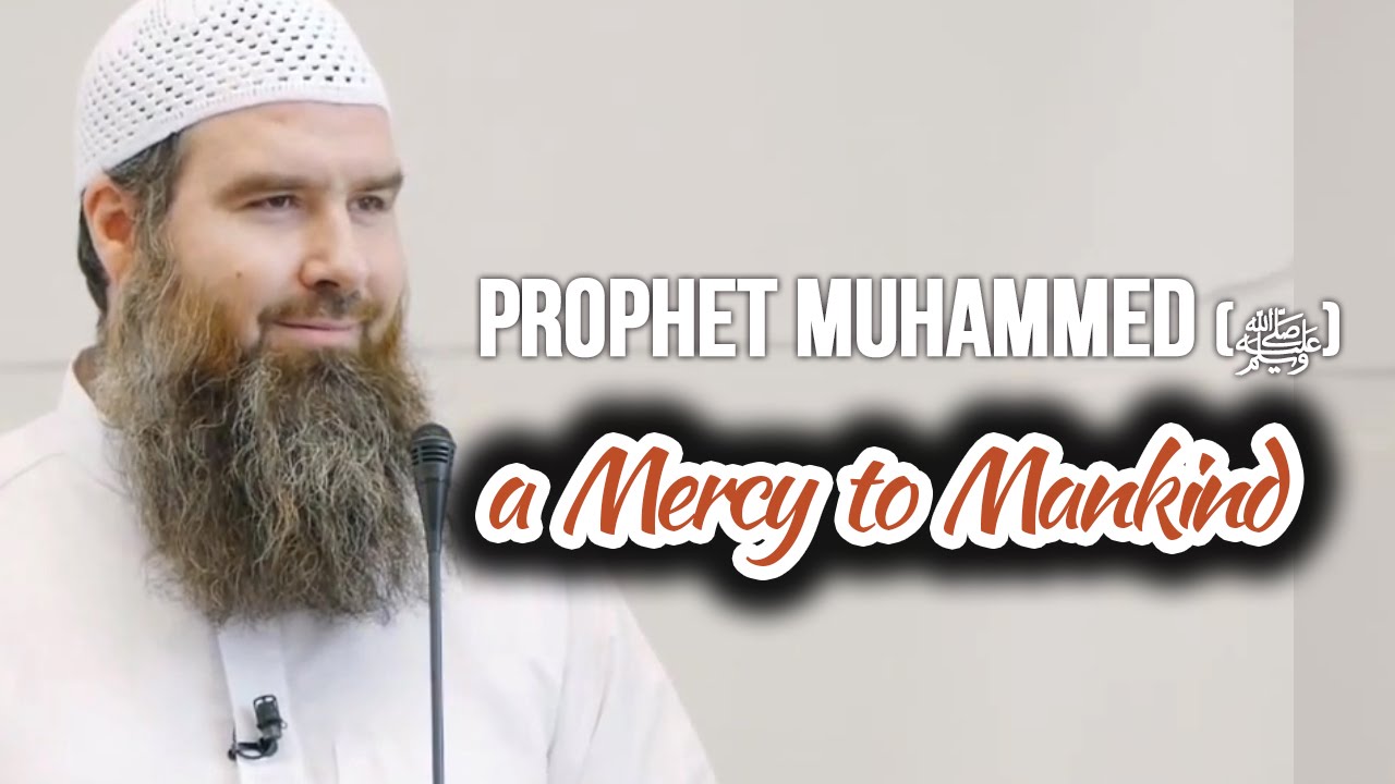 Prophet Muhammed (ﷺ) a Mercy to Mankind - Abdur Raheem McCarthy