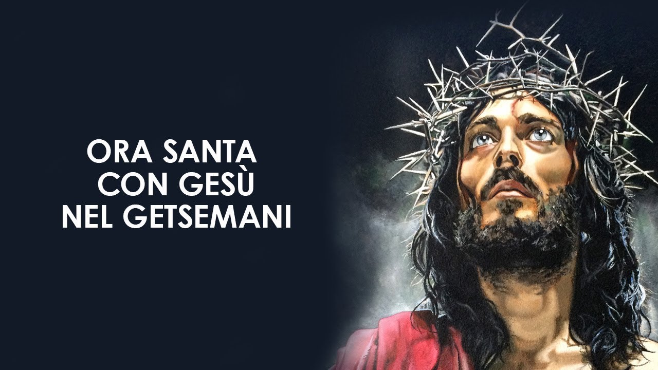 Ora Santa con Gesù nel Getsemani - YouTube