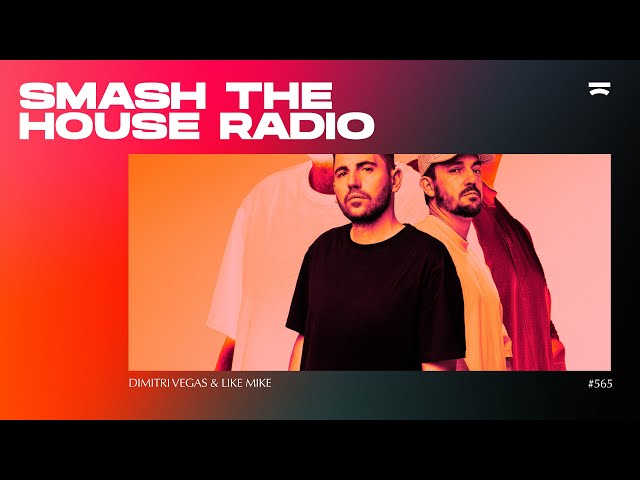 Dimitri Vegas & Like Mike - Smash The House Radio 565