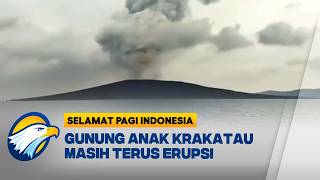 Kondisi Terkini Gunung Anak Krakatau Usai Erupsi Selasa Malam [Selamat Pagi Indonesia]