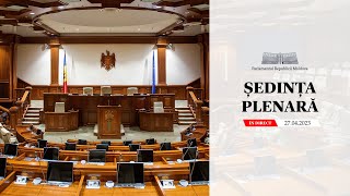 Ședința plenară a Parlamentului - 27 aprilie 2023