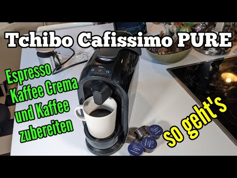 Tchibo Cafissimo PURE Kaffee Crema Espresso und Kaffee zubereiten