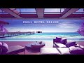 CHILL HOTEL DELUXE - Background Ambient Music for Relax and Study | Long Playlist Relax Chillout