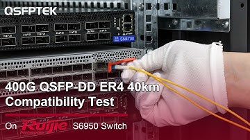 400G QSFP-DD ER4 40km Compatibility Test on Ruijie S6950 Network Switch | QSFPTEK