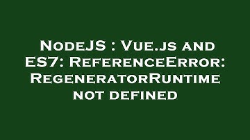 NodeJS : Vue.js and ES7: ReferenceError: RegeneratorRuntime not defined