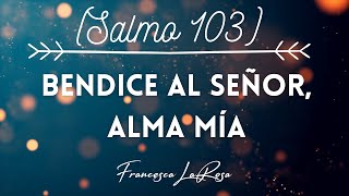 Video thumbnail of "Salmo 103 - Bendice al Señor, alma mía - Francesca LaRosa (vídeo con letras)"