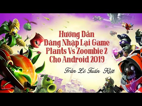 #1 HƯỚNG DẪN ĐĂNG NHẬP LẠI GAME PLANTS VS ZOMBIE 2 CHO ANDROID 2019 Mới Nhất