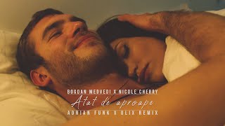 Bogdan Medvedi x Nicole Cherry - Atat de Aproape (Adrian Funk X OLiX Remix)