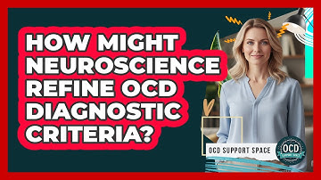 How Might Neuroscience Refine OCD Diagnostic Criteria? - OCD Support Space