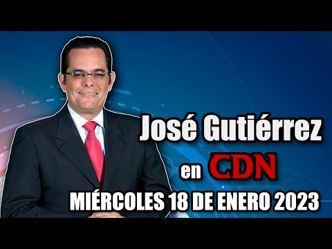 JOSÉ GUTIÉRREZ EN CDN - 18 DE ENERO 2023