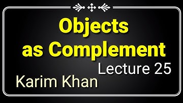 Lecture 25: Objects as Complement by karim khan