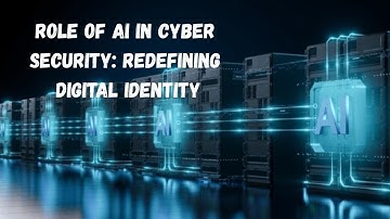 Role of AI in Cyber Security: Redefining Digital Identity
