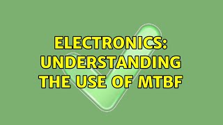 Electronics: understanding the use of MTBF (2 Solutions!!) Net Worth