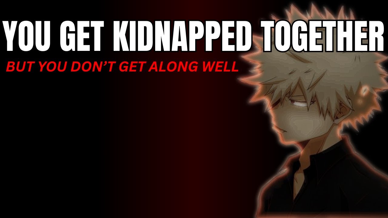 You both get kidnapped but you don't get along well - Bakugou x listener
