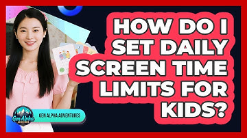 How Do I Set Daily Screen Time Limits For Kids?