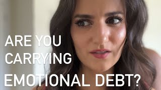 Are you carrying emotional debt?