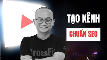 9 Bước Tạo Kênh YouTube Từ Con Số 0 Chuẩn SEO & Thu Hút View Tự Nhiên