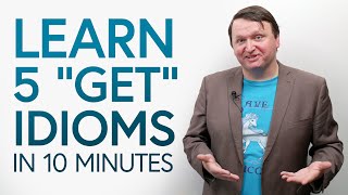 Learn 5 “GET” Idioms in 10 minutes