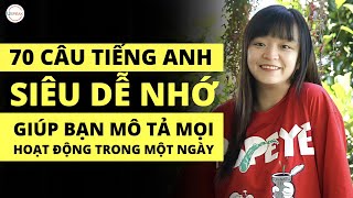 70 CÂU TIẾNG ANH  "SIÊU DỄ NHỚ" GIÚP BẠN MÔ TẢ MỌI HOẠT ĐỘNG TRONG MỘT NGÀY