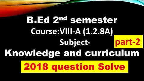 #WBUTTEPA B.ed 2nd semester course-1.2.8A knowledge & curriculum 2018 question solve part-2