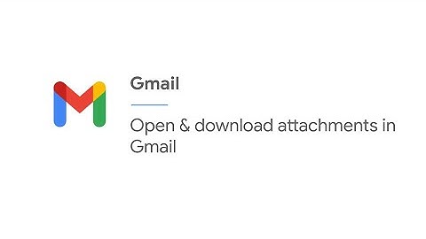 Open & download attachments in Gmail