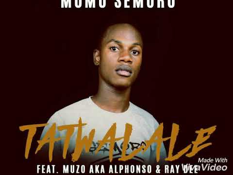 Momo Semoro ft Muzo aka Alphonso and 408 Ray Dee Tatwalale prod by Dj Momo