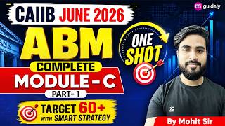CAIIB June 2026 | ABM Module C Complete One Shot | Part - 1 | Target 60+ Marks | ABM By Mohit Sir