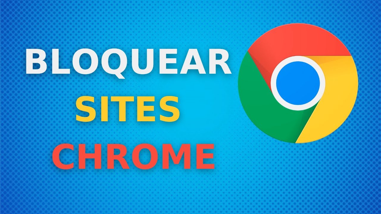 Como Bloquear Sites no Chrome Facilmente: 7 Maneiras