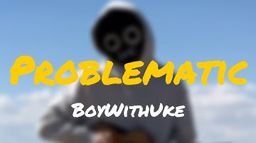 Problematic - BoyWithUke (Animated Lyric Video)