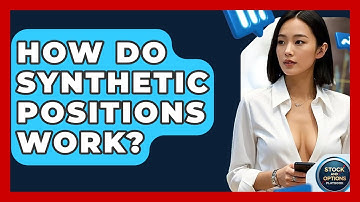 How Do Synthetic Positions Work? - Stock and Options Playbook