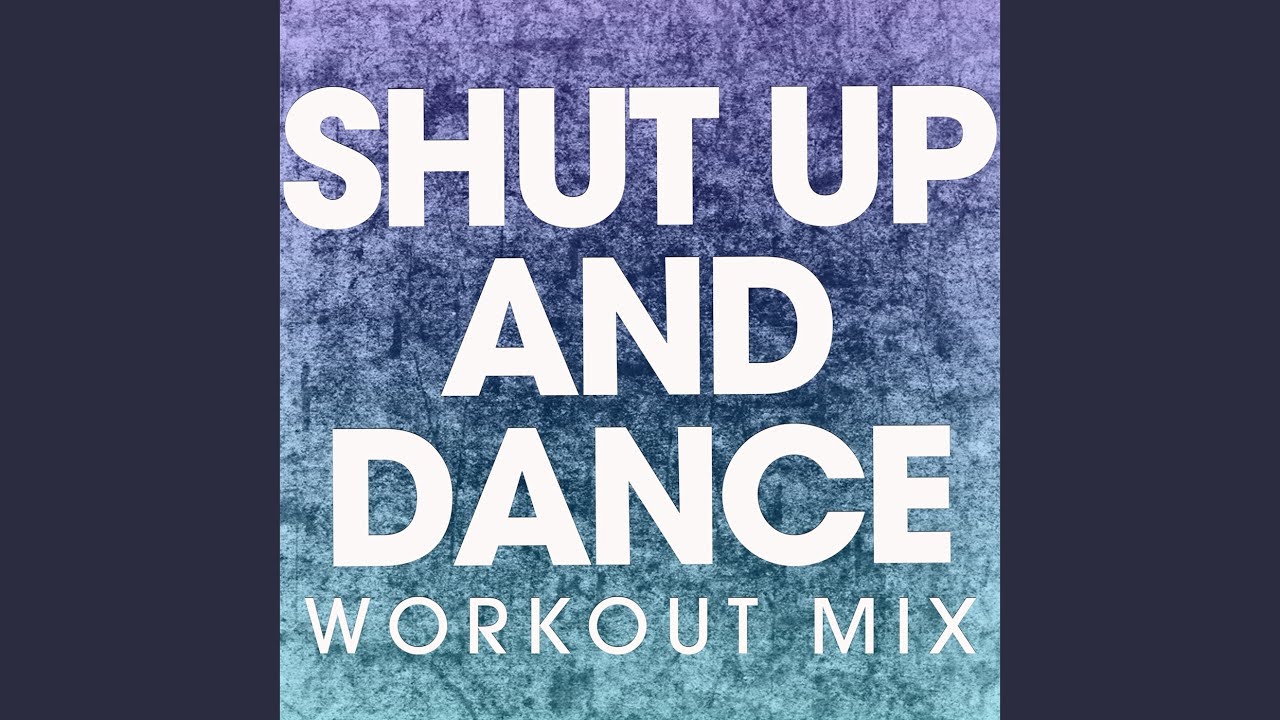 Shut up and Dance (Extended Workout Mix)