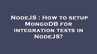 NodeJS : How to setup MongoDB for integration tests in NodeJS