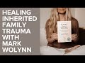 Inherited Family Trauma with Mark Wolynn
