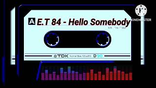 E.t. 84 - Hello Somebody