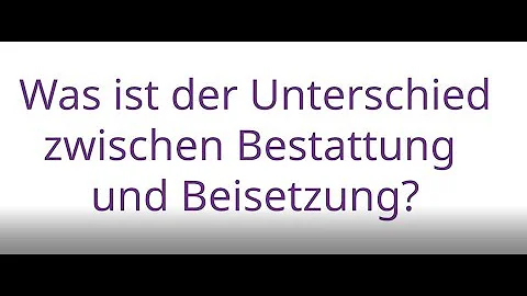 Was ist der Unterschied zwischen einer Beerdigung und einer Beisetzung?