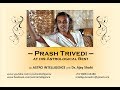 Prash Trivedi at his Astrological best