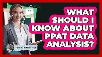 What Should I Know About PPAT Data Analysis? - Aspiring Teacher Guide
