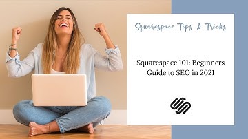Squarespace 101: Beginners Guide to SEO in 2021