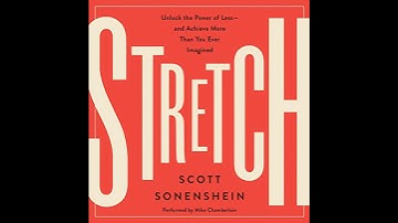 Stretch: Unlock the Power of Less-and Achieve More Than You Ever Imagined by Scott Sonenshein