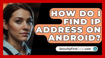 How Do I Find IP Address On Android? - SecurityFirstCorp.com