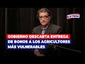 🔴🔵Gobierno descarta entrega de bonos a los agricultores más vulnerables, según Alencastre