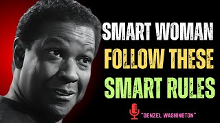 "SMART WOMAN FOLLOW THESE 5 SMART RULES" || Denzel Washington Life Changing Speech