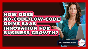 How Does No-code/low-code Drive SaaS Innovation For Business Growth? - The SaaS Pros Breakdown