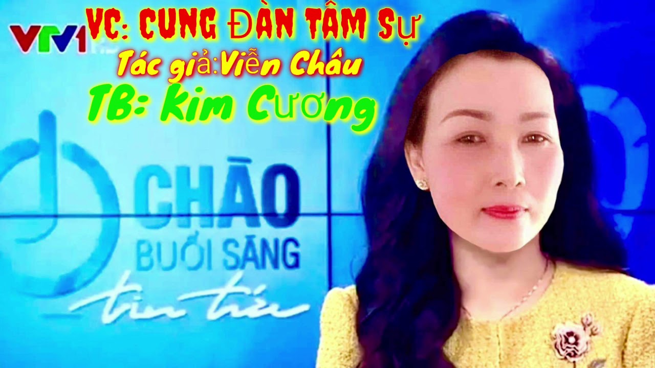 VC: Cung Đàn Tâm Sự, Tg: Viễn Châu, TB Kim Cương mời cả nhà cùng nghe.