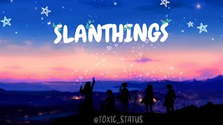 Aarxslan,Sannidhya Bhuyan & KLANZ - SLANTHINGS Lyrics (feat. Mrityunjoy Kakati) @toxicstatus9783
